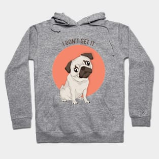 I Don't Get It Pug Dog Hoodie